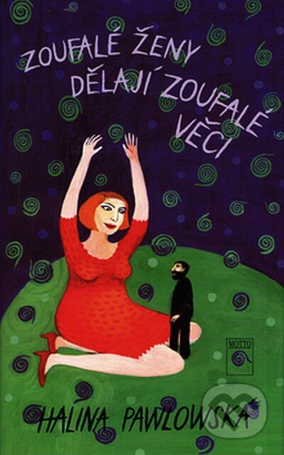 Zoufalé ženy dělají zoufalé věci - Halina Pawlowská, Motto, 2003