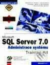 Microsoft SQL Server 7.0 Administrace systému Training Kit - Microsoft Corporation, Computer Press
