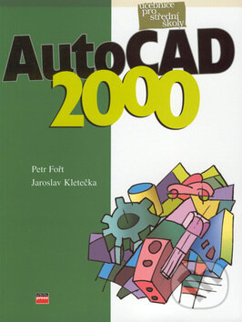 Učebnice AutoCAD 2000 - Petr Fořt, Jaroslav Kletečka