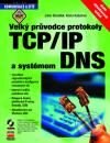 Velký průvodce protokoly TCP/IP a systémem DNS - Libor Dostálek, Alena Kabelová, Computer Press