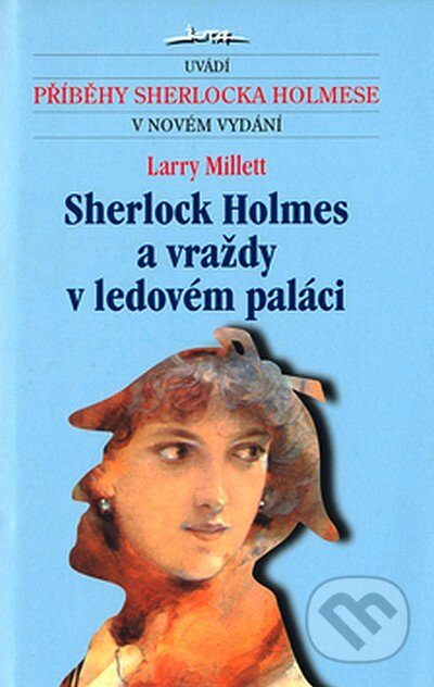 Sherlock Holmes a vraždy v ledovém paláci - Larry Millett, Jota, 2007