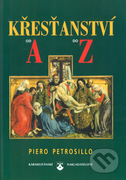Křesťanství od A do Z - Piero Petrosillo, Karmelitánské nakladatelství, 1998