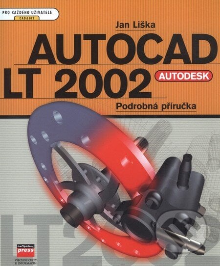 AutoCAD LT 2002 Podrobná příručka - Jan Liška, Computer Press, 2002