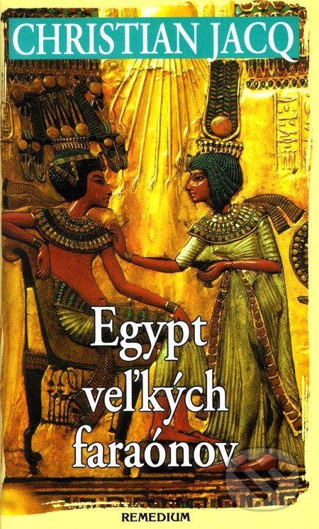 Egypt veľkých faraónov - Christian Jacq, Remedium, 2002