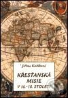 Křesťanská misie v 16.-18. století - Jiřina Kubíková, L. Marek, 2001