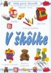 V škôlke Môj prvý slovník - Kolektív autorov, Slovenské pedagogické nakladateľstvo - Mladé letá, 2002