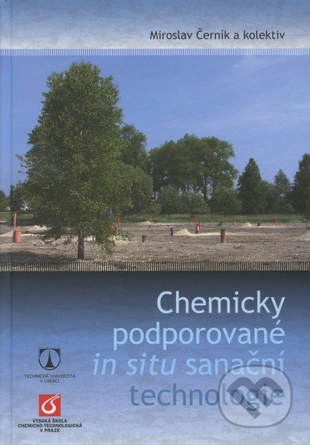 Chemicky podporované in situ sanační technologie - Miroslav Černík a kol., Vydavatelství VŠCHT, 2010