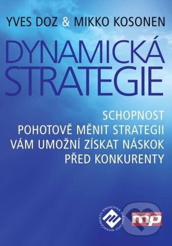Dynamická strategie - Yves Doz, Mikko Kosonen, Management Press, 2011