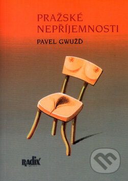Pražské nepříjemnosti - Pavel Gwužď, Radix, 2004
