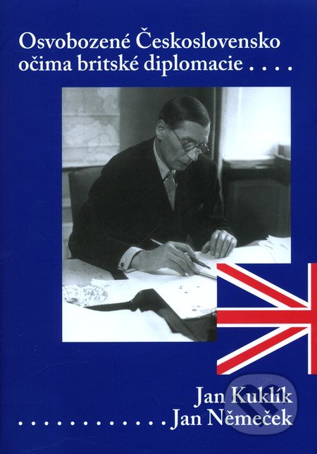 Osvobozené Československo očima britského diplomata - Jan Kuklík, Jan Němeček, Karolinum, 2011