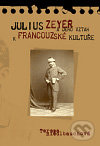 Julius Zeyer a jeho vztah k francouzské kultuře - Tereza Riedlbauchová, Pavel Mervart, 2010
