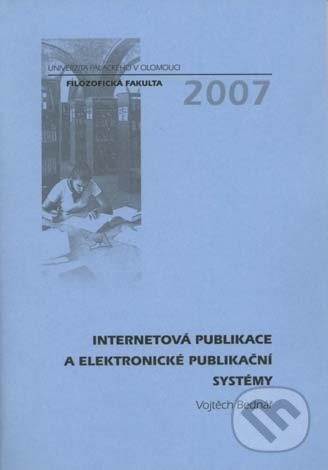 Internetová publikace a elektronické publikační systémy - Vojtěch Bednář, Univerzita Palackého v Olomouci, 2007