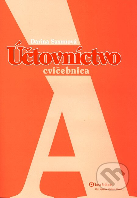 Účtovníctvo A - Cvičebnica - Darina Saxunová, Wolters Kluwer (Iura Edition), 2010