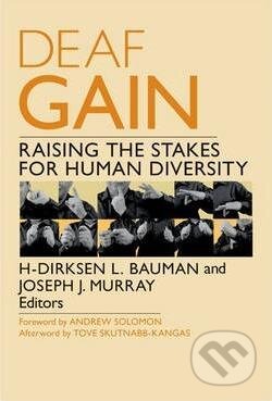 Deaf Gain: Raising the Stakes for Human Diversity - L. Bauman, H-Dirksen, University of Minnesota, 2014