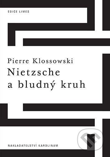 Nietzsche a bludný kruh - Pierre Klossowski, Karolinum, 2021