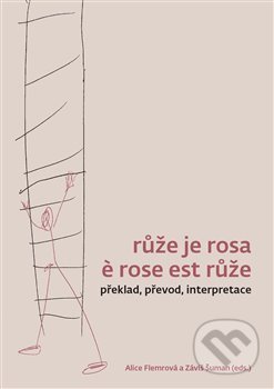Růže je rosa e rose est růže - Alice Flemmrová, Univerzita Karlova v Praze, 2021