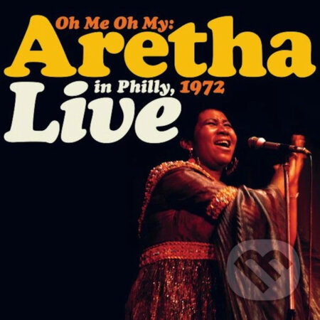 Aretha Franklin: Oh Me Oh My: Aretha Live in Philly 1972 LP - Aretha Franklin, Hudobné albumy, 2021