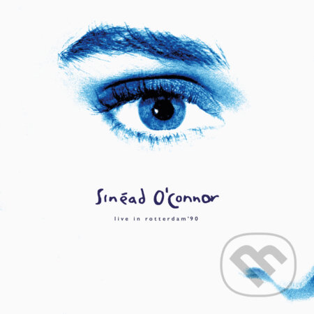 Sinead O&#039;Connor: Live In Rotterdam 1990 LP - Sinead O&#039;Connor, Hudobné albumy, 2021