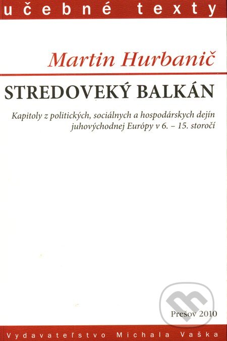 Stredoveký Balkán - Martin Hurbanič, Vydavateľstvo Michala Vaška, 2010