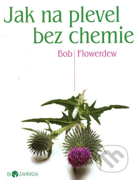 Jak na plevel bez chemie - Bob Flowerdew, Metafora, 2011