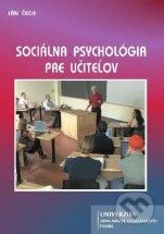 Sociálna psychológia pre učiteľov - Ján Čech, Univerzita J.A. Komenského Praha, 2008