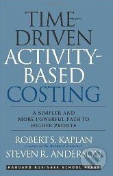 Time-Driven Activity-Based Costing - Robert S. Kaplan, Steven R. Anderson, Harvard Business Press, 2007