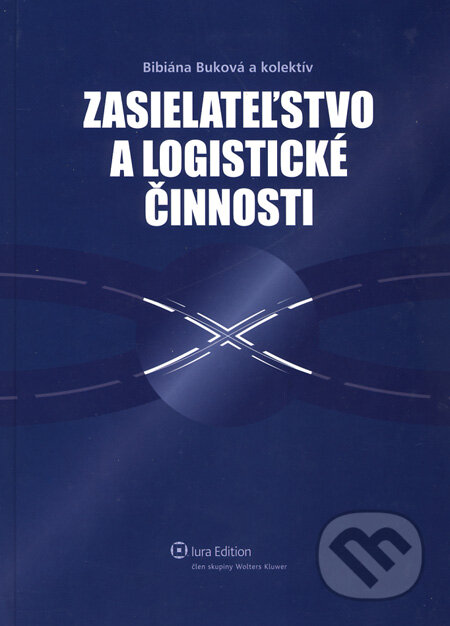 Zasielateľstvo a logistické činnosti - Bibiána Buková a kol., Wolters Kluwer (Iura Edition), 2008