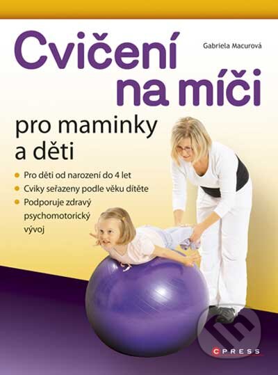 Cvičení na míči pro maminky a děti - Gabriela Macurová, CPRESS, 2011
