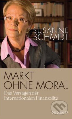 Markt ohne Moral - Susanne Schmidt, Droemer/Knaur, 2010