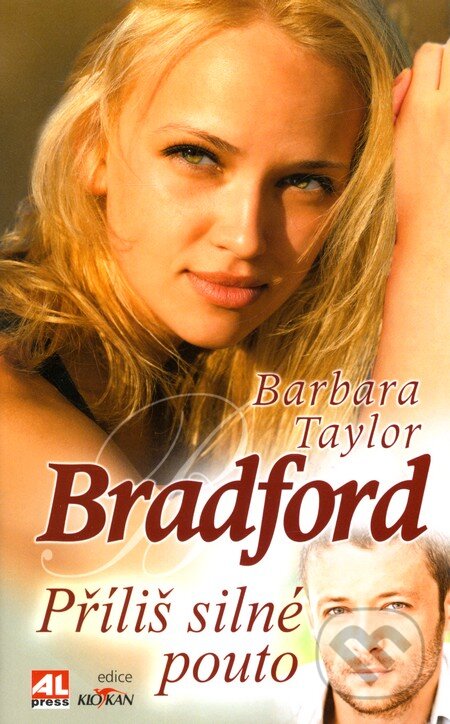 Příliš silné pouto - Barbara Taylor Bradford, Alpress, 2011