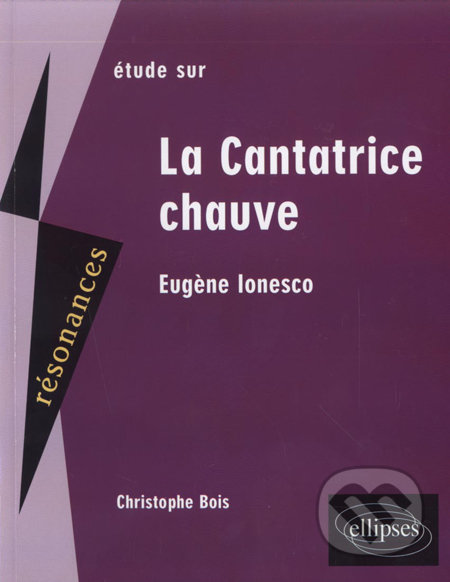 Kniha: Etude sur Eugène Ionesco : La Cantatrice chauve (Christophe Bois)