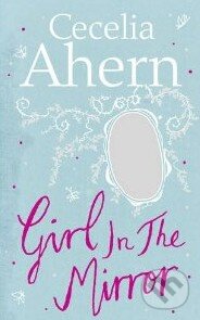 Girl in the Mirror - Cecelia Ahern, HarperCollins, 2011