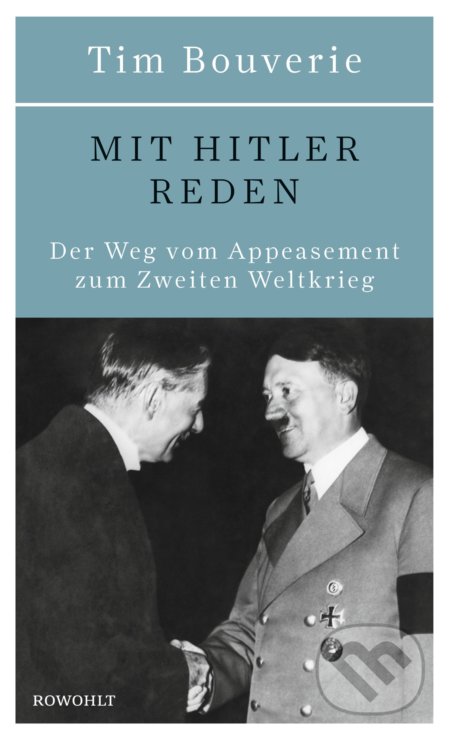 Mit Hitler reden (Der Weg vom Appeasement zum Zweiten Weltkrieg) - kniha z kategorie Historie