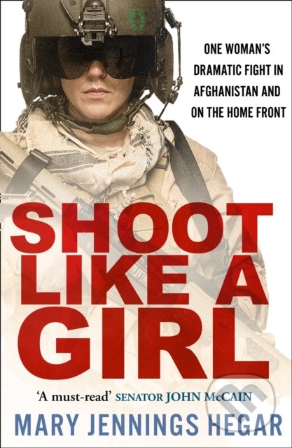 Shoot Like A Girl - Mary Jennings Hegar, HarperCollins, 2021