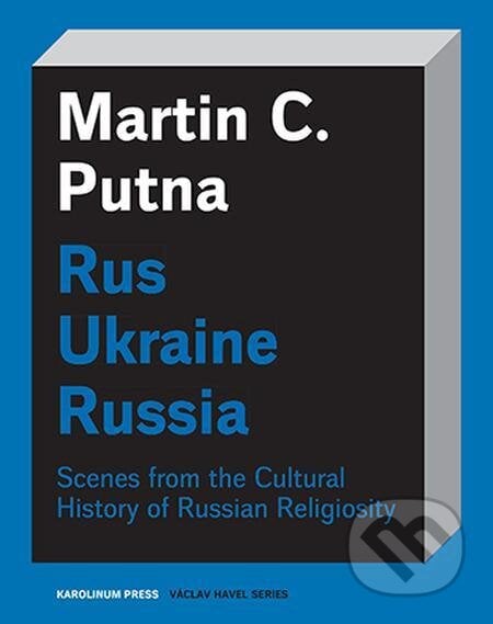 Rus - Ukraine - Russia - Martin C. Putna, Karolinum, 2021