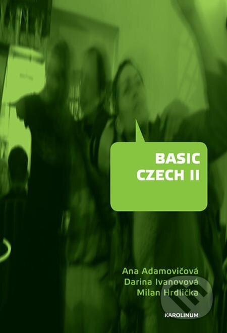 Basic Czech II. - Ana Adamovičová, Darina Ivanovová, Milan Hrdlička, Karolinum, 2021
