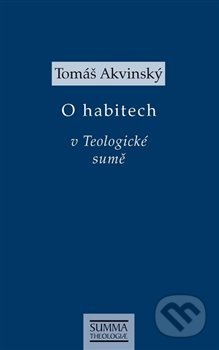 O habitech v Teologické sumě - Tomáš Akvinský, Krystal OP, 2021