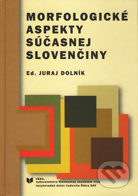 Morfologické aspekty súčasnej slovenčiny - Juraj Dolník, VEDA, 2011