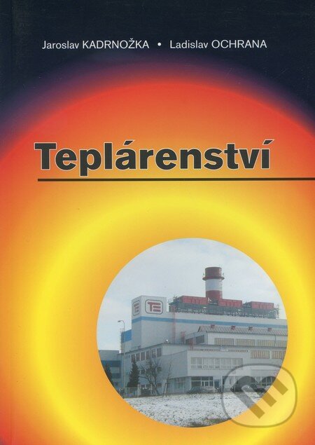 Teplárenství - Jaroslav Kadrnožka, Ladislav Ochrana, Akademické nakladatelství CERM, 2002