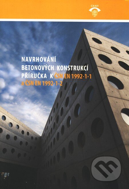 Navrhování betonových konstrukcí - Jaroslav Procházka, Informační centrum ČKAIT, 2010