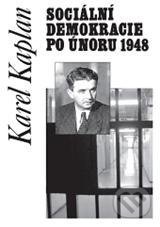Sociální demokracie po únoru 1948 - Karel Kaplan, Doplněk, 2011