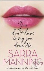 You don&#039;t have to say you love Me - Sarra Manning, Corgi Books, 2011