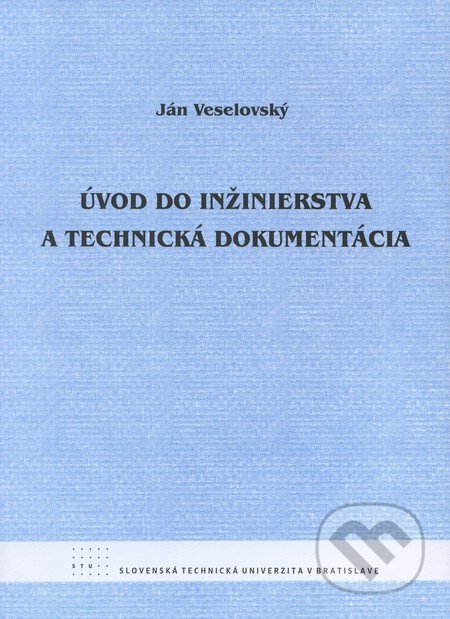 Úvod do inžinierstva a technická dokumentácia - Ján Veselovský, STU, 2009