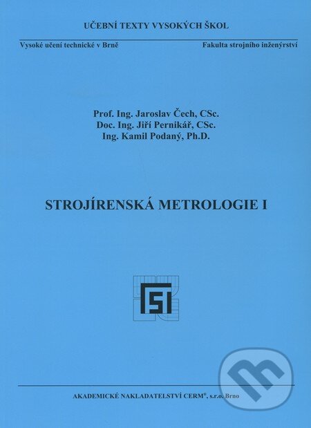 Strojírenská metrologie I. - Jaroslav Čech, Jiří Pernikář, Kamil Podaný, Akademické nakladatelství CERM, 2009