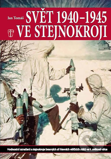 Svět 1940 - 1945 ve stejnokroji - Jan Tomáš, Naše vojsko CZ, 2011