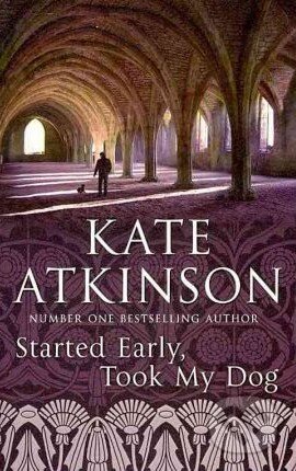 Started Early, Took My Dog - Kate Atkinson, Transworld, 2011