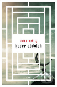 Dům u mešity - Kader Abdolah, Kniha Zlín, 2011