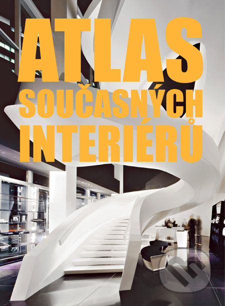 Atlas současných interiérů, Slovart CZ, 2011