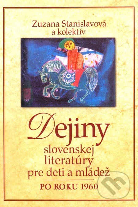 Dejiny slovenskej literatúry pre deti a mládež po roku 1960 - Zuzana Stanislavová, Literárne informačné centrum, 2010