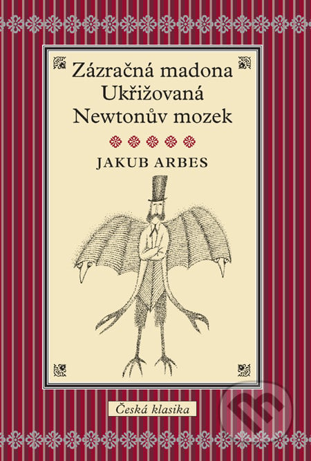 Zázračná madona / Ukřižovaná / Newtonův mozek - Jakub Arbes, Slovart CZ, 2011